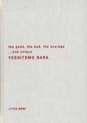 Ｔｈｅ　ｇｏｏｄ，ｔｈｅ　ｂａｄ，ｔｈｅ　ａｖｅｒａｇｅ…ａｎｄ　ｕｎｉｑｕｅ　奈良美智写真集