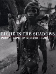 Ｌｉｇｈｔ　ｉｎ　ｔｈｅ　ｓｈａｄｏｗｓ　菊池修写真集