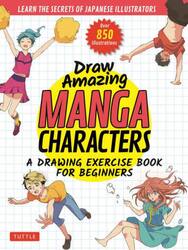 Ｄｒａｗ　Ａｍａｚｉｎｇ　ＭＡＮＧＡ　ＣＨＡＲＡＣＴＥＲＳ　ＬＥＡＲＮ　ＴＨＥ　ＳＥＣＲＥＴＳ　ＯＦ　ＪＡＰＡＮＥＳＥ　ＩＬＬＵＳＴＲＡＴＯＲＳ　Ａ　ＤＲＡＷＩＮＧ　ＥＸＥＲＣＩＳＥ　ＢＯＯＫ　ＦＯＲ　ＢＥＧＩＮＮＥＲＳ