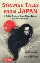 ＳＴＲＡＮＧＥ　ＴＡＬＥＳ　ＦＲＯＭ　ＪＡＰＡＮ　９９　Ｃｈｉｌｌｉｎｇ　Ｓｔｏｒｉｅｓ　ｏｆ　Ｙｏｋａｉ，Ｇｈｏｓｔｓ，Ｄｅｍｏｎｓ　ａｎｄ　ｔｈｅ　Ｓｕｐｅｒｎａｔｕｒａｌ