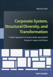 Ｃｏｒｐｏｒａｔｅ　Ｓｙｓｔｅｍ，Ｓｔｒｕｃｔｕｒａｌ　Ｄｉｖｅｒｓｉｔｙ，ａｎｄ　Ｔｒａｎｓｆｏｒｍａｔｉｏｎ　Ａ　Ｎｅｗ　Ａｐｐｒｏａｃｈ　ｔｏ　Ａｕｔｏｍｏｂｉｌｅ　Ｓｐｅｃｉａｌｉｚｅｄ　Ｇｒｏｕｐｓ　ｉｎ　Ｊａｐａｎ　ａｎｄ　Ｋｏｒｅａ