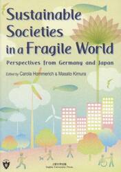 Ｓｕｓｔａｉｎａｂｌｅ　Ｓｏｃｉｅｔｉｅｓ　ｉｎ　ａ　Ｆｒａｇｉｌｅ　Ｗｏｒｌｄ　Ｐｅｒｓｐｅｃｔｉｖｅｓ　ｆｒｏｍ　Ｇｅｒｍａｎｙ　ａｎｄ　Ｊａｐａｎ