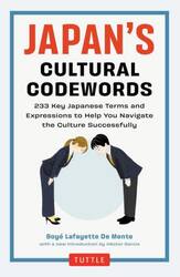 ＪＡＰＡＮ’Ｓ　ＣＵＬＴＵＲＡＬ　ＣＯＤＥＷＯＲＤＳ　２３３　Ｋｅｙ　Ｊａｐａｎｅｓｅ　Ｔｅｒｍｓ　ａｎｄ　Ｅｘｐｒｅｓｓｉｏｎｓ　ｔｏ　Ｈｅｌｐ　Ｙｏｕ　Ｎａｖｉｇａｔｅ　ｔｈｅ　Ｃｕｌｔｕｒｅ　Ｓｕｃｃｅｓｓｆｕｌｌｙ