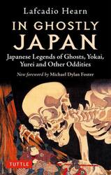 ＩＮ　ＧＨＯＳＴＬＹ　ＪＡＰＡＮ　Ｊａｐａｎｅｓｅ　Ｌｅｇｅｎｄｓ　ｏｆ　Ｇｈｏｓｔｓ，Ｙｏｋａｉ，Ｙｕｒｅｉ　ａｎｄ　Ｏｔｈｅｒ　Ｏｄｄｉｔｉｅｓ