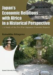 Ｊａｐａｎ’ｓ　Ｅｃｏｎｏｍｉｃ　Ｒｅｌａｔｉｏｎｓ　ｗｉｔｈ　Ａｆｒｉｃａ　ｉｎ　ａ　Ｈｉｓｔｏｒｉｃａｌ　Ｐｅｒｓｐｅｃｔｉｖｅ　Ａ　Ｓｔｕｄｙ　ｏｆ　ｔｈｅ　Ｐｒｅ‐Ｗａｒ　Ｊａｐａｎｅｓｅ　Ｃｏｎｓｕｌａｒ　Ｒｅｐｏｒｔｓ