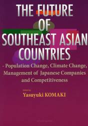 ＴＨＥ　ＦＵＴＵＲＥ　ＯＦ　ＳＯＵＴＨＥＡＳＴ　ＡＳＩＡＮ　ＣＯＵＮＴＲＩＥＳ　Ｐｏｐｕｌａｔｉｏｎ　Ｃｈａｎｇｅ，Ｃｌｉｍａｔｅ　Ｃｈａｎｇｅ，Ｍａｎａｇｅｍｅｎｔ　ｏｆ　Ｊａｐａｎｅｓｅ　Ｃｏｍｐａｎｉｅｓ　ａｎｄ　Ｃｏｍｐｅｔｉｔｉｖｅｎｅｓｓ